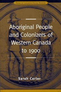 Sarah Carter - Aboriginal People and Colonizers of Western Canada to 1900, Häftad
