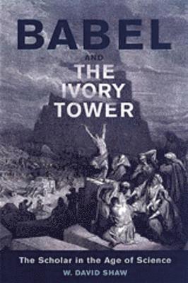 W. David Shaw, W David Shaw - Babel and the Ivory Tower, Inbunden