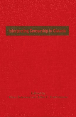 Allan C. Hutchinson, Klaus Petersen, Allan Hutchinson - Interpreting Censorship in Canada, Häftad