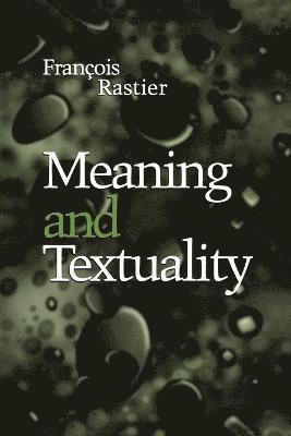 François Rastier - Meaning and Textuality, Häftad
