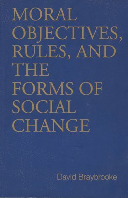 Moral Objectives, Rules, and the Forms of Social Change 1