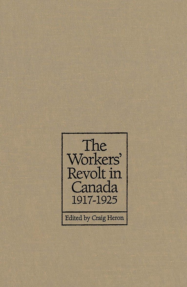 The Workers' Revolt in Canada, 1917-1925 1