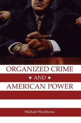 bokomslag Woodiwiss, M: Organized Crime and American Power