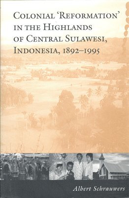 Colonial 'Reformation' in the Highlands of Central Sulawesi Indonesia,1892-1995 1
