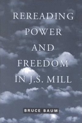 Bruce Baum - Rereading Power and Freedom in J.S. Mill, Häftad