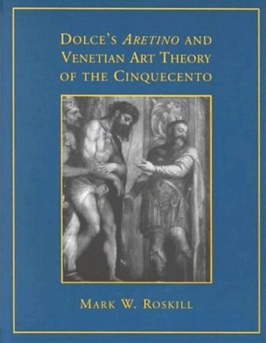 Mark W. Roskill - Dolce's 'Aretino' and Venetian Art Theory of the Cinquecento, Häftad