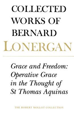 Bernard Lonergan, Frederick Crowe, S.J., Robert Doran, S.J., Frederick Crowe S. J., Frederick Crowe S J, Robert Doran S J - Grace and Freedom, Häftad