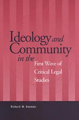 Richard Bauman - Ideology and Community in the First Wave of Critical Legal Studies, Häftad