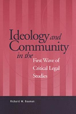 Ideology and Community in the First Wave of Critical Legal Studies 1