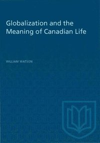 bokomslag Globalization and the Meaning of Canadian Life