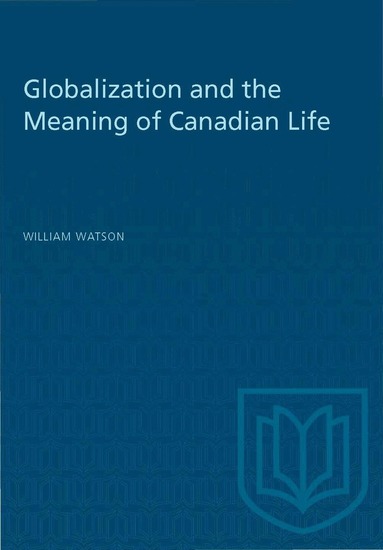 William Watson - Globalization and the Meaning of Canadian Life, Häftad