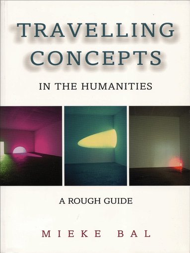Mieke Bal - Travelling Concepts in the Humanities, Häftad