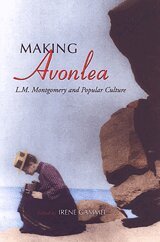 Irene Gammel - Making Avonlea, Häftad