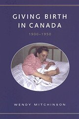 Wendy Mitchinson - Giving Birth in Canada, 1900-1950, Häftad
