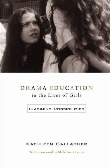 Kathleen Gallagher - Drama Education in the Lives of Girls, Häftad