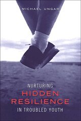 Michael Ungar - Nurturing Hidden Resilience in Troubled Youth, Häftad