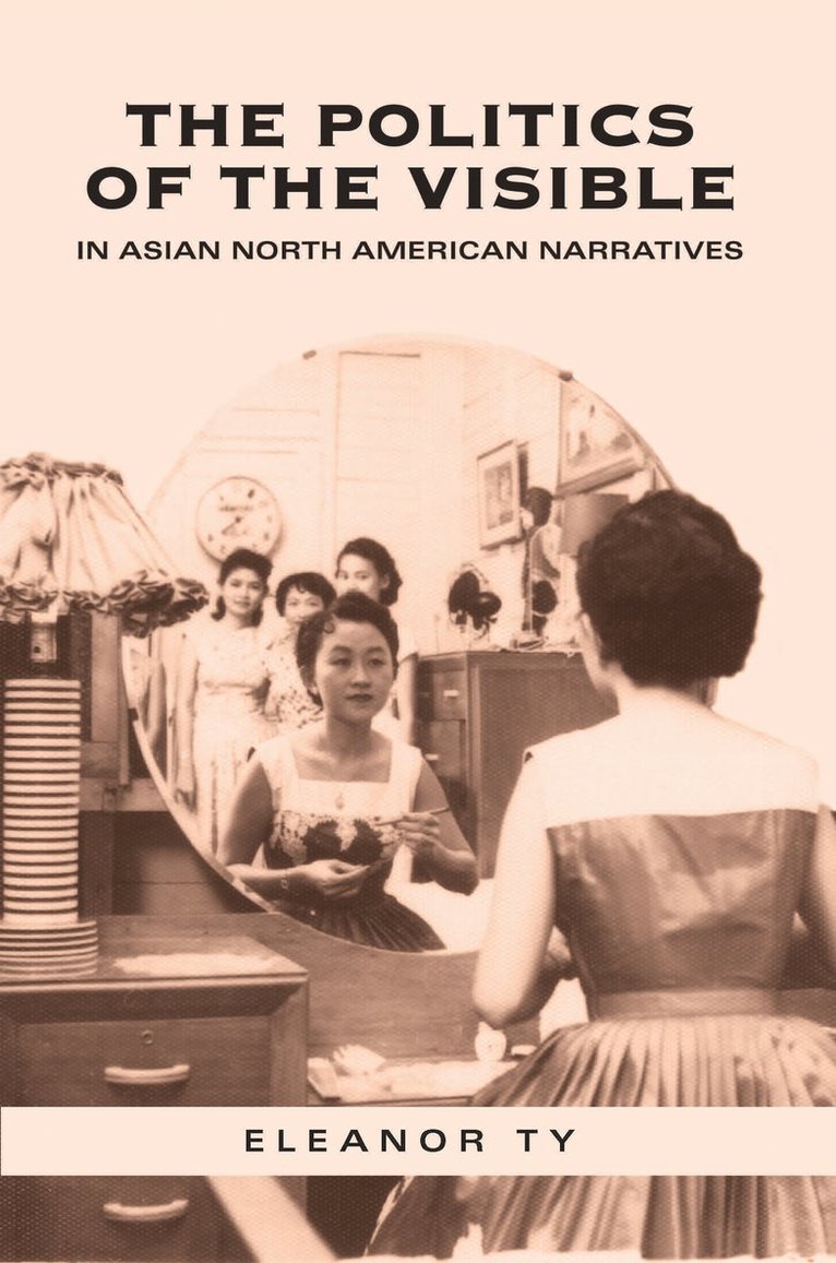 Politics of the Visible in Asian North American Narratives