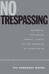 bokomslag No Trespassing: Authorship, Intellectual Property Rights, and the Boundaries of Globalization