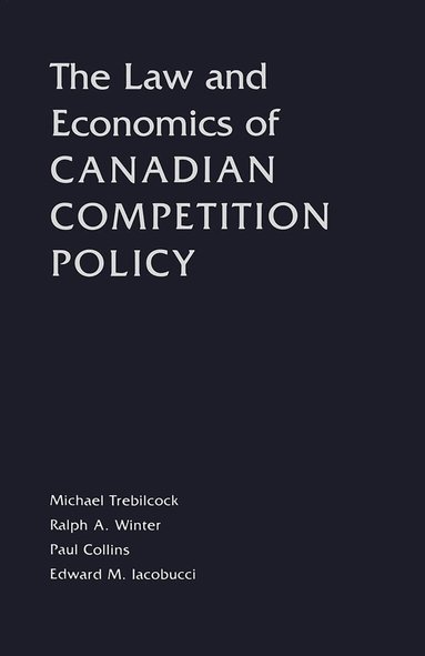 Michael J. Trebilcock, Edward M. Iacobucci, Ralph A. Winter, Paul Collins - Law and Economics of Canadian Competition Policy, Häftad