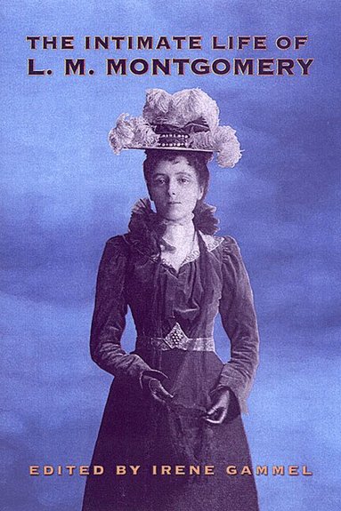 Irene Gammel - Intimate Life of L.M. Montgomery, Häftad