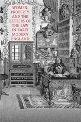 Women, Property, and the Letters of the Law in Early Modern England 1