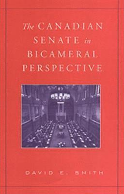 David E. Smith - The Canadian Senate in Bicameral Perspective, Inbunden