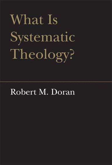 Robert Doran, S.J. - What Is Systematic Theology?, Inbunden