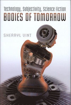 Sherryl Vint - Bodies of Tomorrow, Inbunden