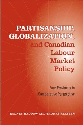 Partisanship, Globalization, and Canadian Labour Market Policy 1