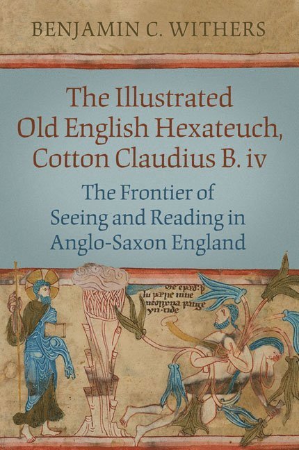 Benjamin C. Withers, Benjamin C Withers - Illustrated Old English Hexateuch, Cotton Ms. Claudius B.iv, Inbunden