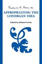 Frederick Crowe, S.J., Frederick E. Crowe S. J., Frederick E Crowe S J - Appropriating the Lonergan Idea, Inbunden