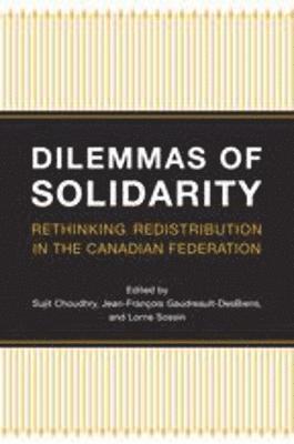 Sujit Choudhry, Jean-Francois Gaudreault-Desbiens, Lorne Sossin - Dilemmas of Solidarity, Inbunden