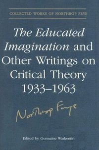 bokomslag The Educated Imagination and Other Writings on Critical Theory 1933-1963