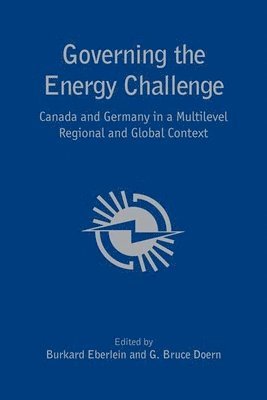 Burkard Eberlein, G.Bruce Doern, G. Bruce Doern, G Bruce Doern - Governing the Energy Challenge, Inbunden