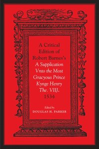 bokomslag Critical Edition of Robert Barnes's a Supplication Vnto the Most Gracyous Prince Kynge Henry the. VIIJ. 1534