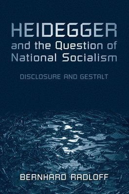 Bernhard Radloff - Heidegger and the Question of National Socialism, Inbunden