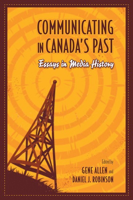 Gene Allen, Daniel Robinson - Communicating in Canada's Past, Inbunden