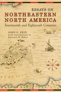 bokomslag Essays on Northeastern North America, 17th & 18th Centuries