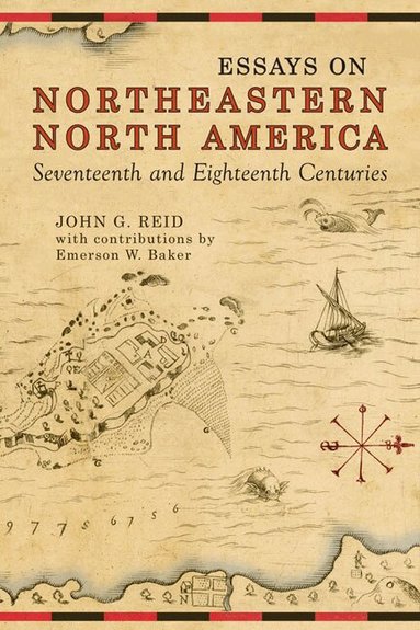 John Reid - Essays on Northeastern North America, 17th & 18th Centuries, Häftad