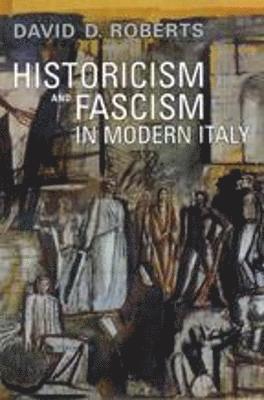 Historicism and Fascism in Modern Italy 1