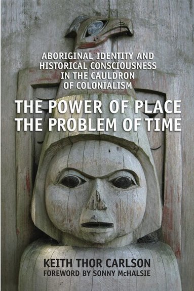 Keith Thor Carlson - Power of Place, the Problem of Time, Häftad