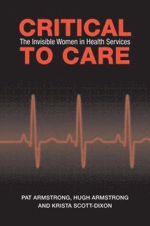 Pat Armstrong, Hugh Armstrong, Krista Scott-Dixon - Critical to Care, Häftad