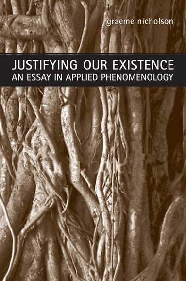 Graeme Nicholson - Justifying Our Existence, Häftad