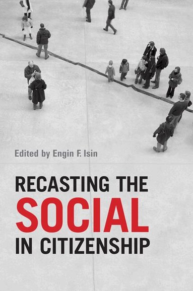 Engin F. Isin - Recasting the Social in Citizenship, Häftad