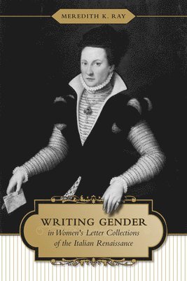 Writing Gender in Women's Letter Collections of the Italian Renaissance 1