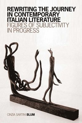 Cinzia Sartini Blum - Rewriting the Journey in Contemporary Italian Literature, Inbunden