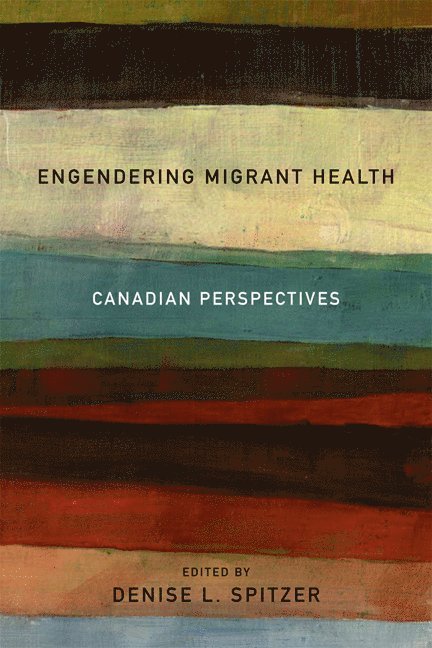 Denise L. Spitzer, Denise L Spitzer - Engendering Migrant Health, Inbunden