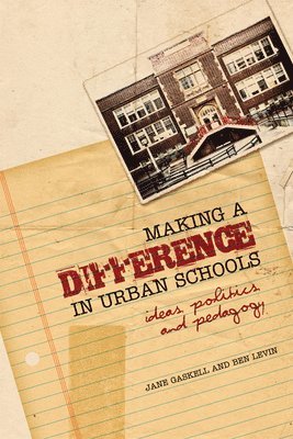 Jane Gaskell, Benjamin Levin - Making a Difference in Urban Schools, Inbunden