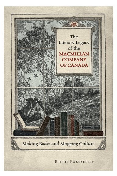 Ruth Panofsky - Literary Legacy of the Macmillan Company of Canada, Inbunden