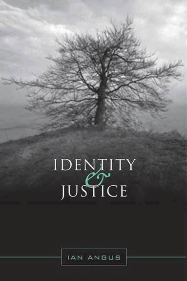 Ian Angus - Identity and Justice, Inbunden